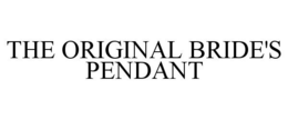 THE ORIGINAL BRIDE'S PENDANT trademark