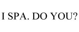 I SPA. DO YOU? trademark