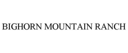 BIGHORN MOUNTAIN RANCH trademark
