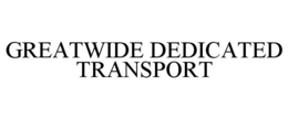 GREATWIDE DEDICATED TRANSPORT trademark
