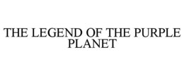 THE LEGEND OF THE PURPLE PLANET trademark