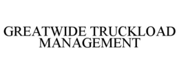GREATWIDE TRUCKLOAD MANAGEMENT trademark