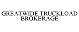 GREATWIDE TRUCKLOAD BROKERAGE trademark