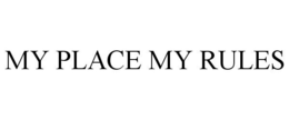 MY PLACE MY RULES trademark