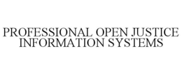 PROFESSIONAL OPEN JUSTICE INFORMATION SYSTEMS trademark
