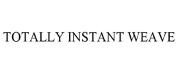 TOTALLY INSTANT WEAVE trademark