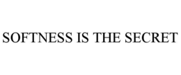 SOFTNESS IS THE SECRET trademark