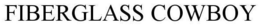 FIBERGLASS COWBOY trademark