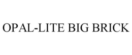 OPAL-LITE BIG BRICK trademark
