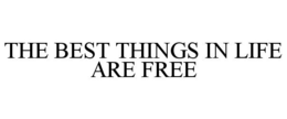 THE BEST THINGS IN LIFE ARE FREE trademark