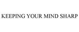 KEEPING YOUR MIND SHARP trademark