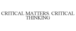 CRITICAL MATTERS. CRITICAL THINKING trademark