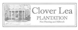 CLOVER LEA PLANTATION PINE FLOORING ANDMILLWORK trademark