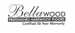 BELLAWOOD PREFINISHED HARDWOOD FLOORS CERTIFIED 50 YEAR WARRANTY trademark