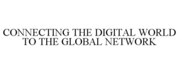CONNECTING THE DIGITAL WORLD TO THE GLOBAL NETWORK trademark