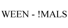 WEEN - !MALS trademark