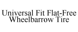 UNIVERSAL FIT FLAT-FREE WHEELBARROW TIRE trademark