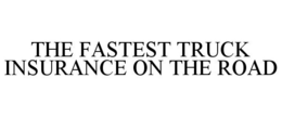 THE FASTEST TRUCK INSURANCE ON THE ROAD trademark