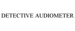 DETECTIVE AUDIOMETER trademark