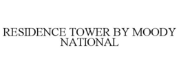 RESIDENCE TOWER BY MOODY NATIONAL trademark