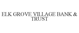 ELK GROVE VILLAGE BANK & TRUST trademark
