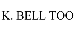 K. BELL TOO trademark