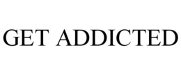 GET ADDICTED trademark