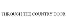 THROUGH THE COUNTRY DOOR trademark