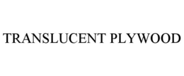 TRANSLUCENT PLYWOOD trademark