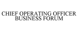 CHIEF OPERATING OFFICER BUSINESS FORUM trademark