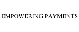EMPOWERING PAYMENTS trademark