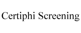 CERTIPHI SCREENING trademark