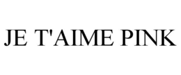 JE T'AIME PINK trademark