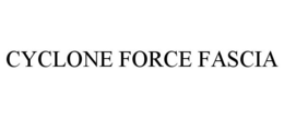 CYCLONE FORCE FASCIA trademark