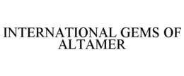 INTERNATIONAL GEMS OF ALTAMER trademark