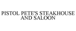 PISTOL PETE'S STEAKHOUSE AND SALOON trademark