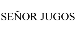 SEÑOR JUGOS trademark