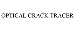 OPTICAL CRACK TRACER trademark