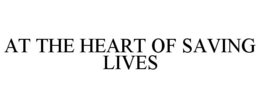 AT THE HEART OF SAVING LIVES trademark