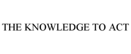 THE KNOWLEDGE TO ACT trademark