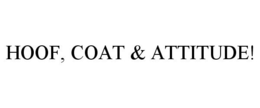 HOOF, COAT & ATTITUDE! trademark