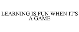 LEARNING IS FUN WHEN IT'S A GAME trademark
