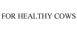 FOR HEALTHY COWS trademark