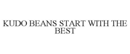 KUDO BEANS START WITH THE BEST trademark