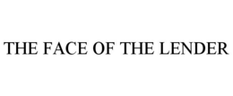 THE FACE OF THE LENDER trademark