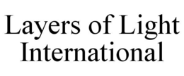LAYERS OF LIGHT INTERNATIONAL trademark