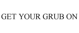 GET YOUR GRUB ON trademark