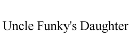 UNCLE FUNKY'S DAUGHTER trademark