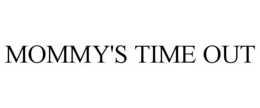 MOMMY'S TIME OUT trademark