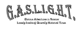 G.A.S.L.I.G.H.T. GLORIOUS ADVENTURES IN SCIENCE LOOSELY INVOLVING GENERALLY HISTORICAL TIMES trademark